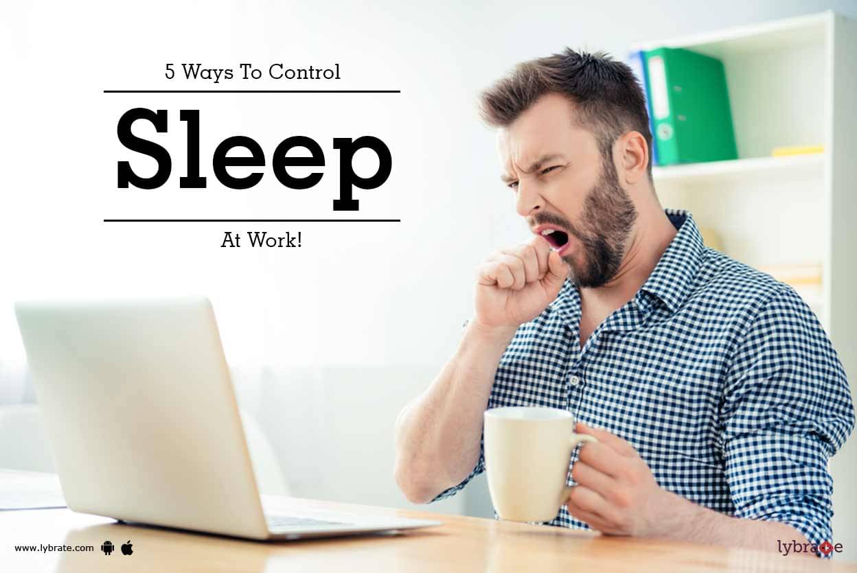 5 Ways To Control Sleep At Work! - By Dr. Dhruba Bhattacharya | Lybrate