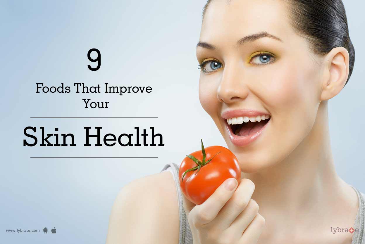 9 Foods That Improve Your Skin Health By Dt. Nisha Singh Lybrate