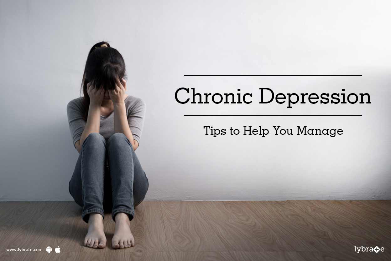 Chronic Depression Tips to Help You Manage By Ms. Shreya Chatterjee