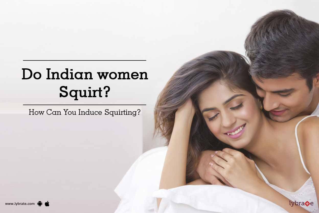 Do Indian Women Squirt How Can You Induce Squirting By Dr Rahul Free 