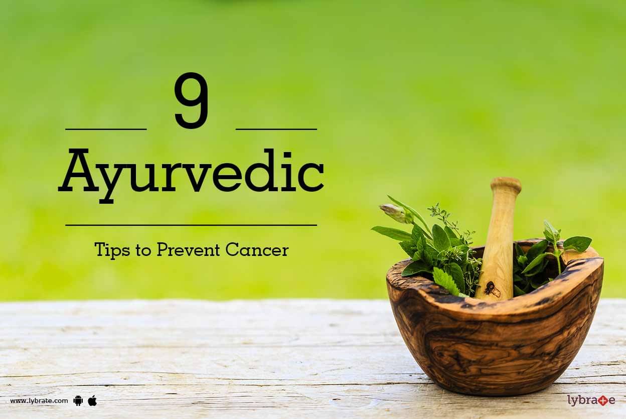 9 Ayurvedic Tips To Prevent Cancer By Not Not Lybrate