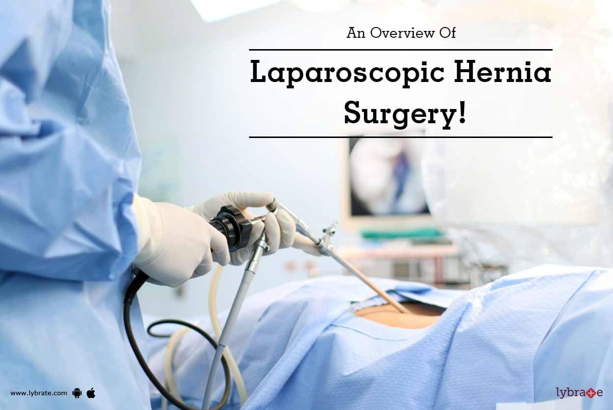 An Overview Of Laparoscopic Hernia Surgery By Dr Adarsh Patil Lybrate
