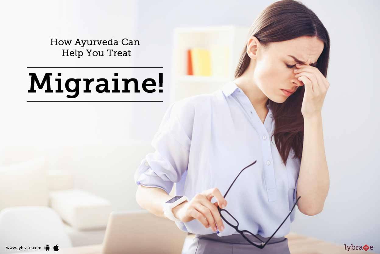 How Ayurveda Can Help You Treat Migraine! - By Dr. Tanuj Veerbhan ...