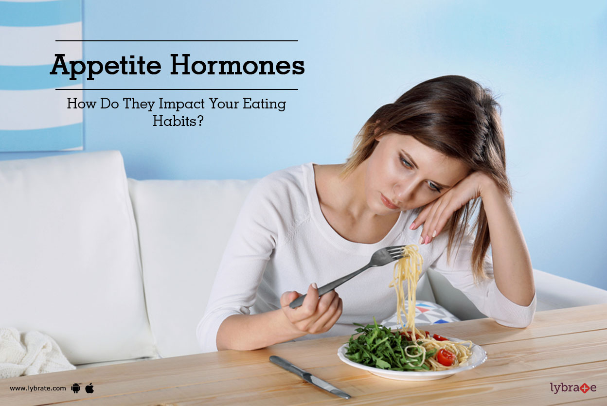 Appetite Hormones How Do They Impact Your Eating Habits? By Dr