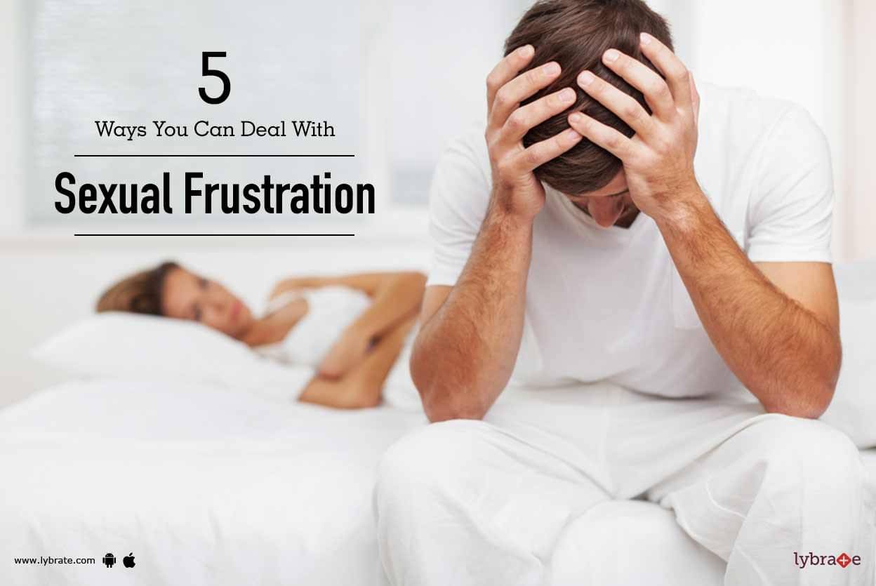 5 Ways You Can Deal With Sexual Frustration By Dr Prabhu Vyas Lybrate 2930