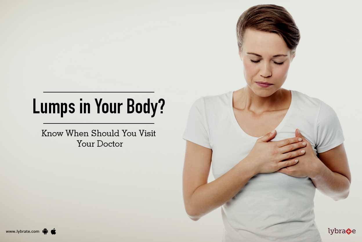 Lumps In Your Body Know When Should You Visit Your Doctor By Dr Kanwaljit Chahl Lybrate