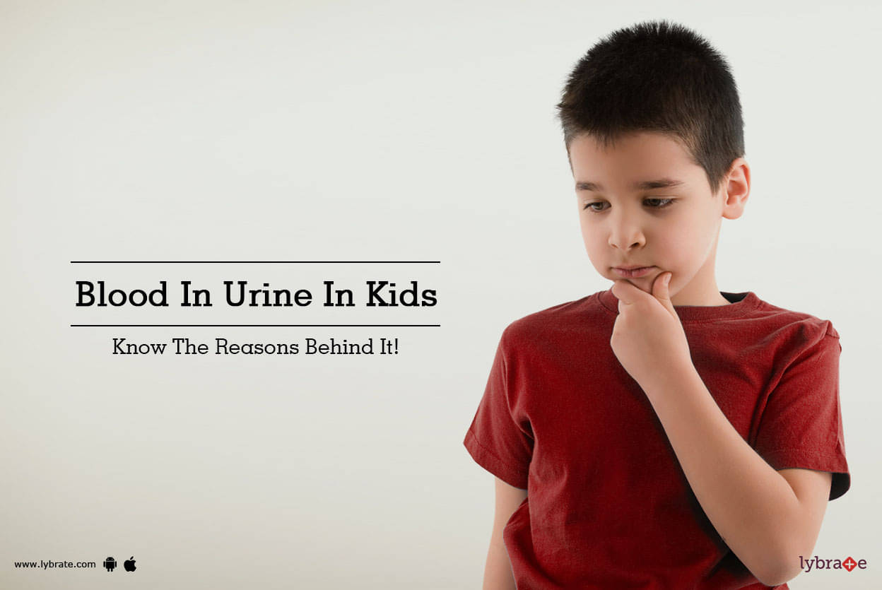 Blood In Urine In Kids - Know The Reasons Behind It! - By 