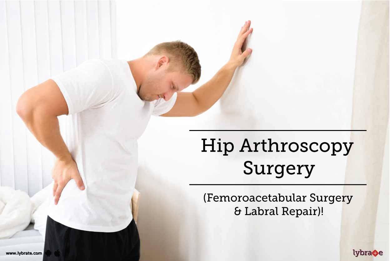 Hip Arthroscopy Surgery (Femoroacetabular Surgery & Labral Repair ...