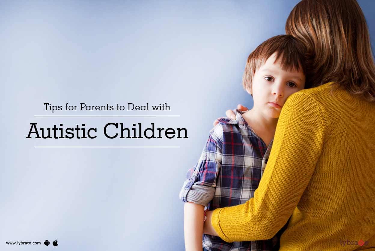 Tips for Parents to Deal with Autistic Children By Ms. M