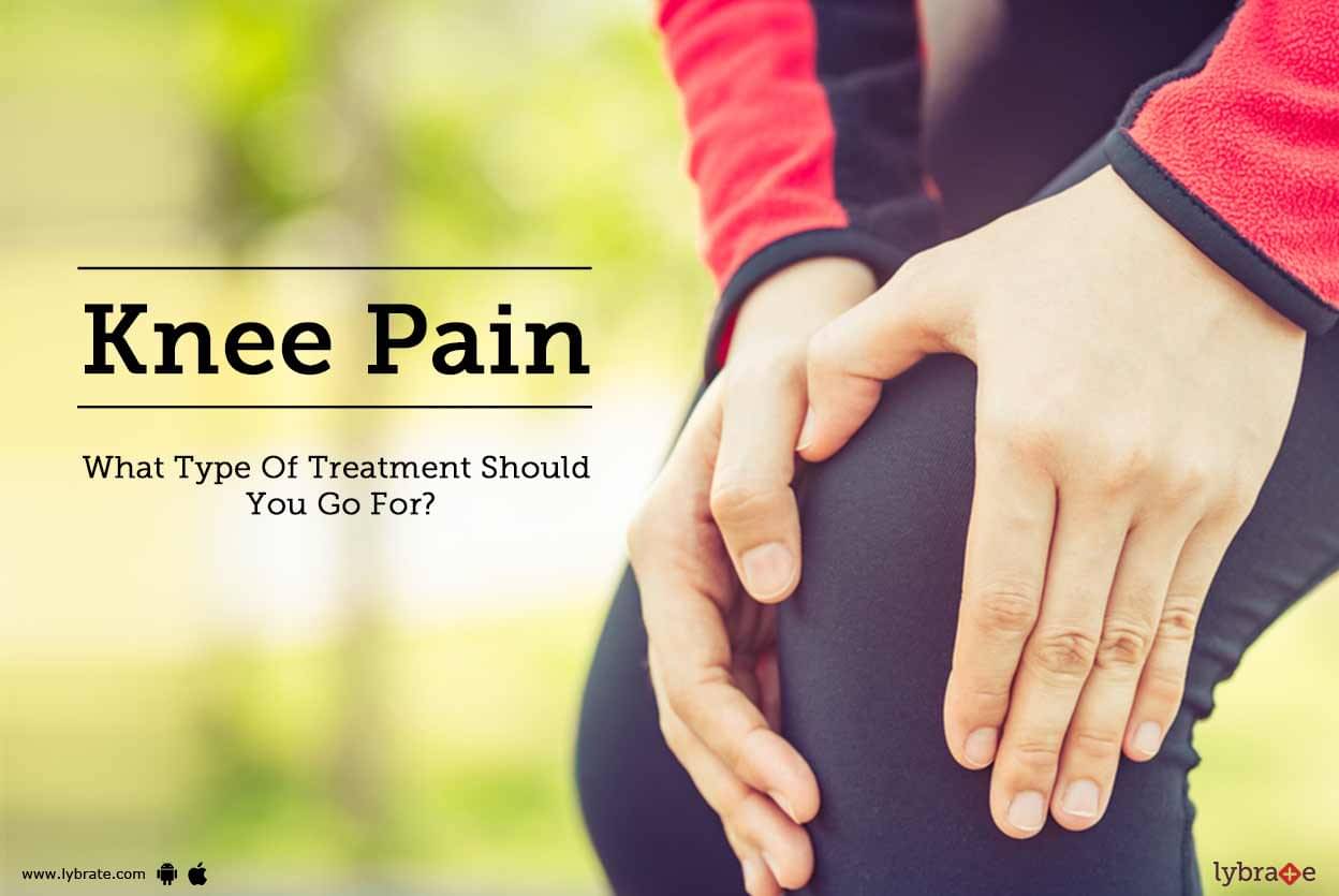 Knee Pain: What Type Of Treatment Should You Go For? - By Dr. Gautam ...