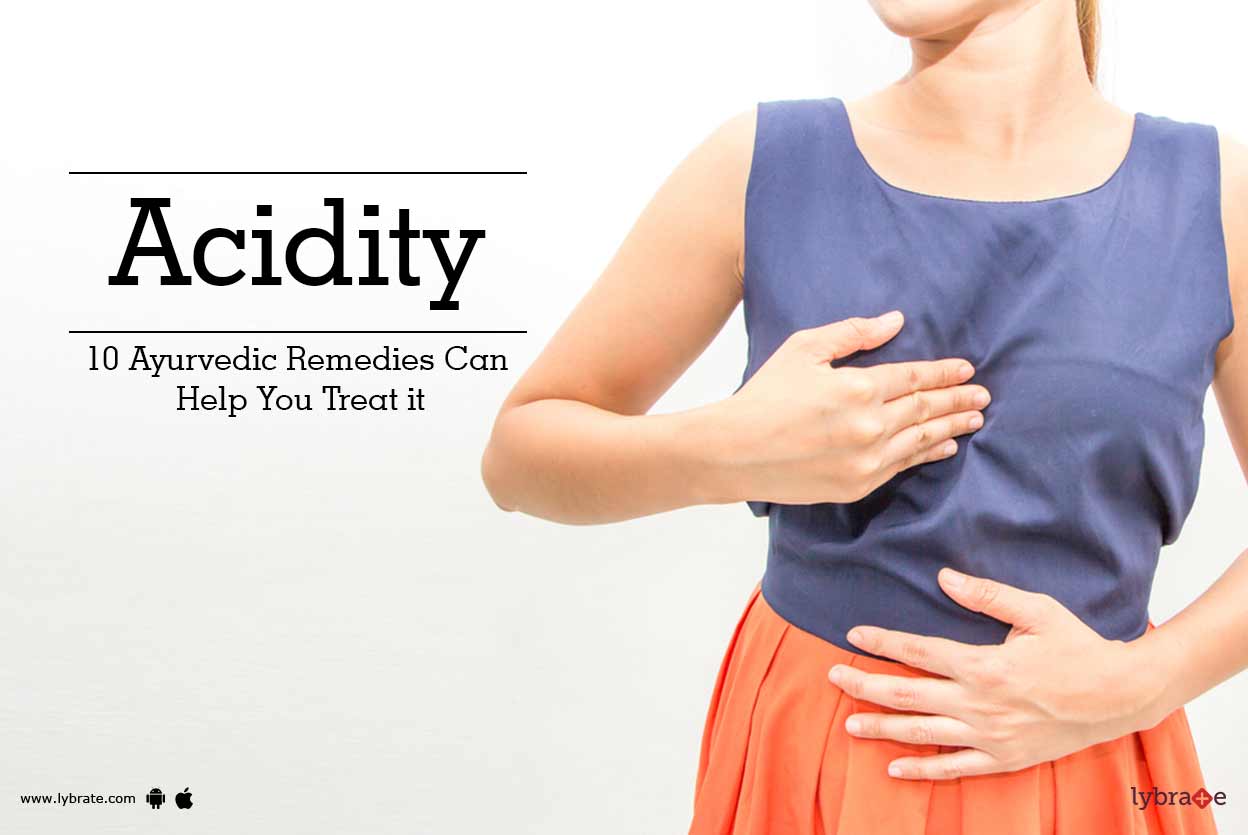 Acidity 10 Ayurvedic Remedies Can Help You Treat it By Dr. Ashwani