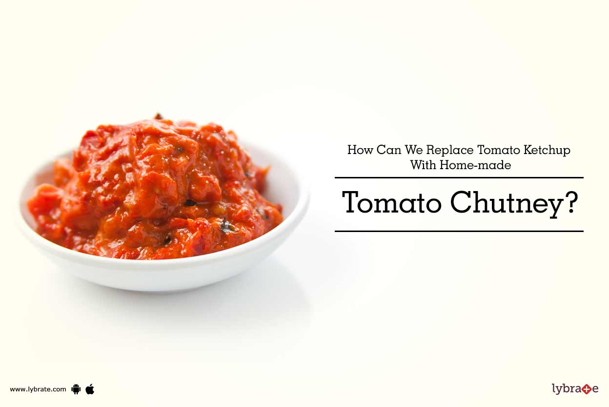 How Can We Replace Tomato Ketchup With Homemade Tomato Chutney? By