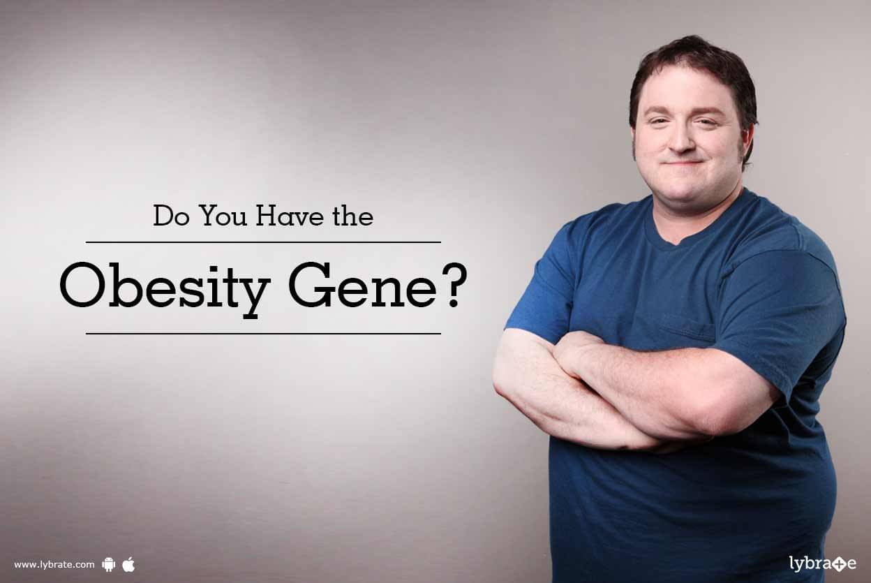 Do You Have the Obesity Gene? - By Dt. Janani Tamil  Lybrate