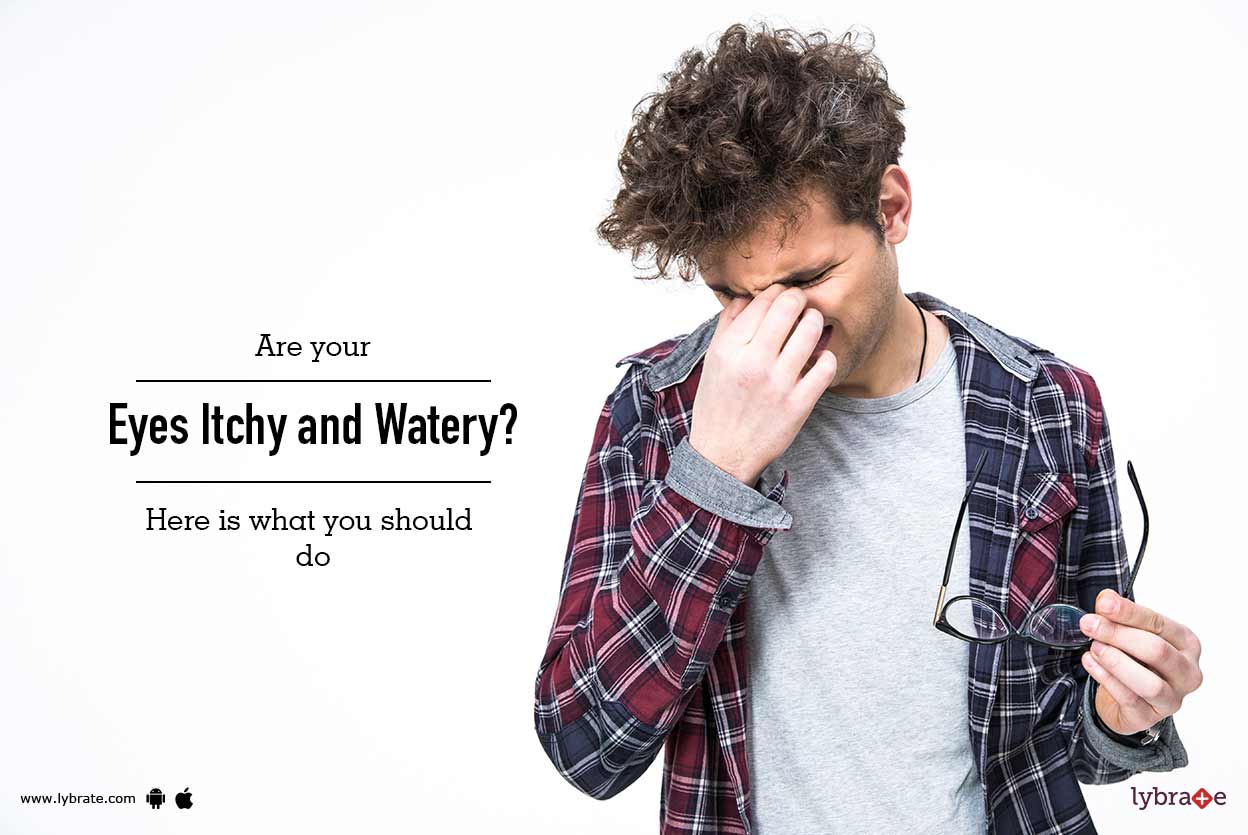 Are Your Eyes Itchy and Watery? Here Is What You Should Do By Bharti