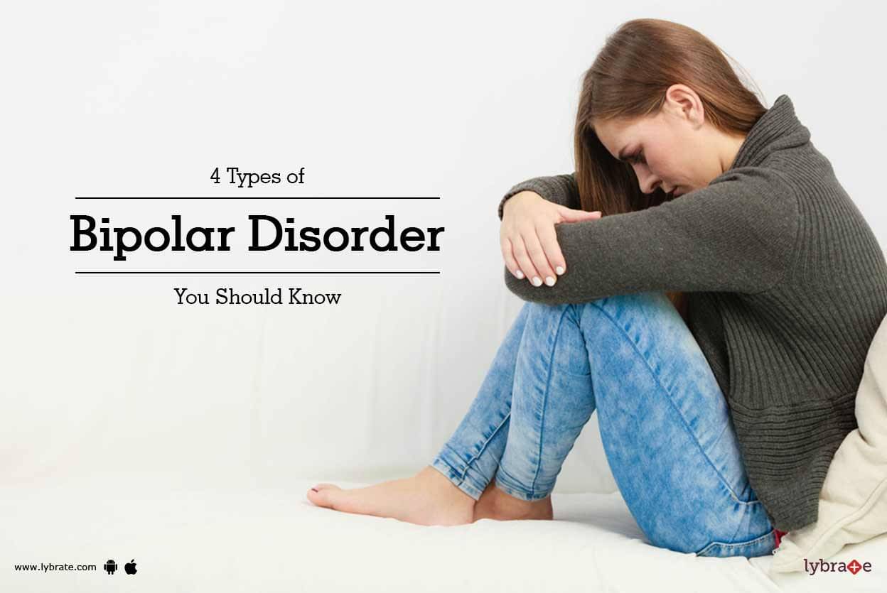 4 Types of Bipolar Disorder You Should Know - By Dr. Gopal Bhatia | Lybrate