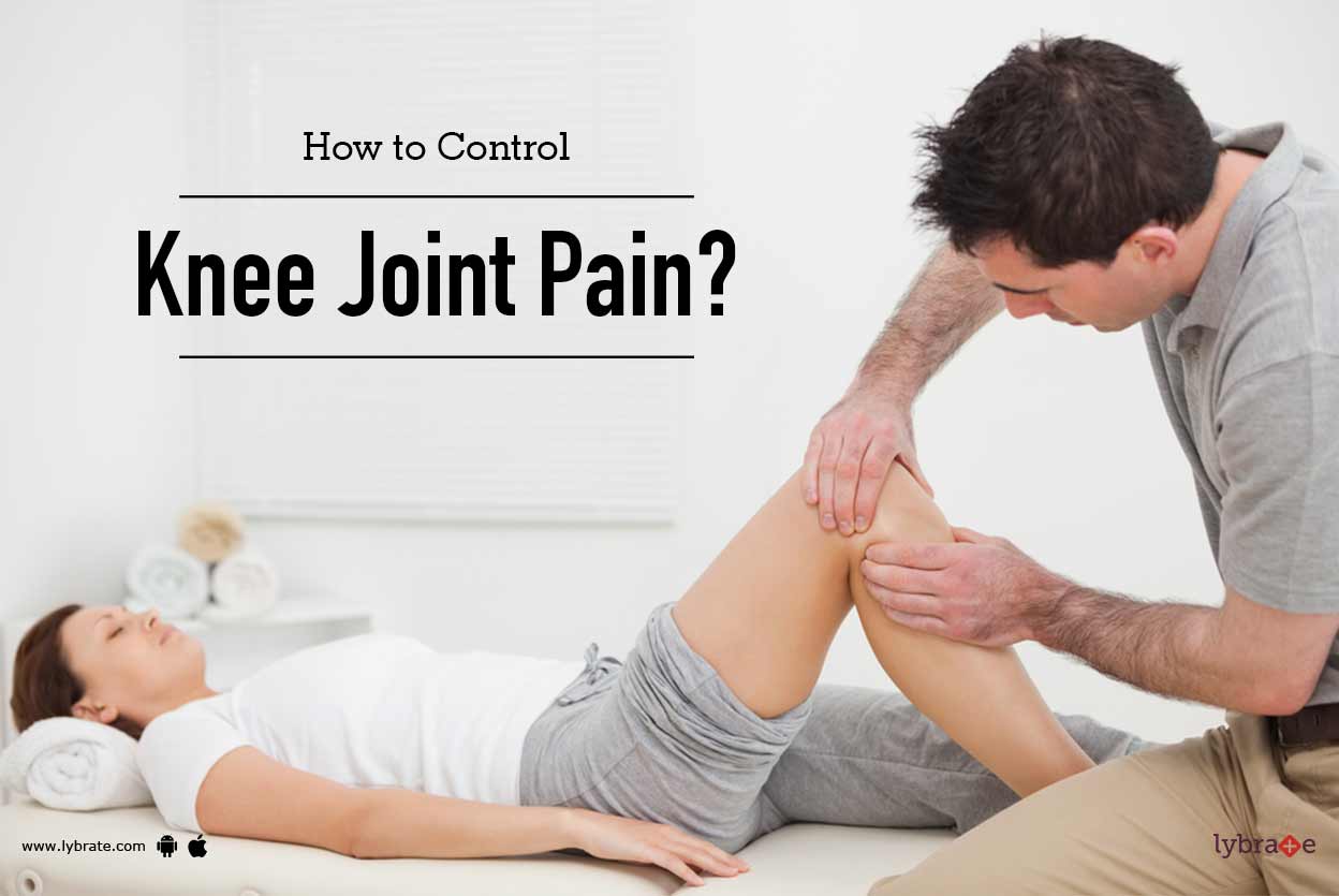 How to Control Knee Joint Pain? - By Dr. Prof. Anil Arora | Lybrate