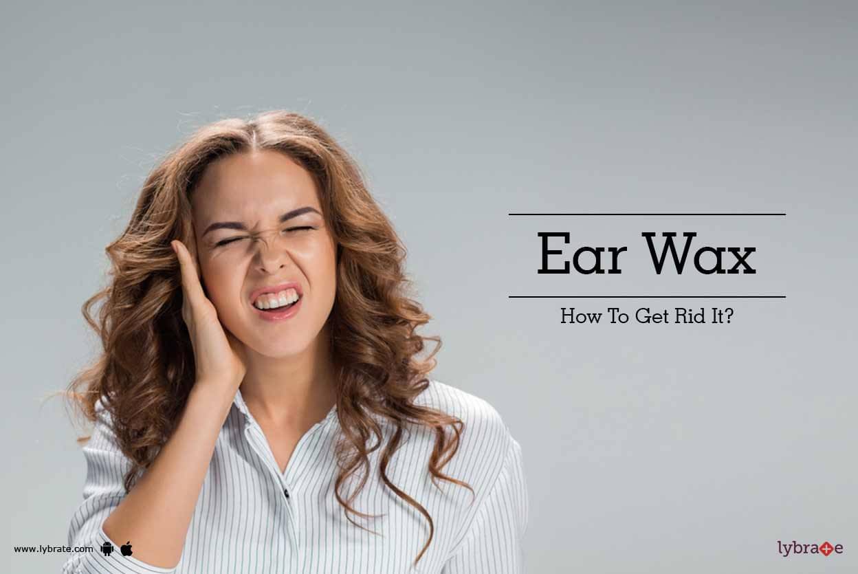 Ear Wax - How To Get Rid It? - By Dr. Sumit Mrig | Lybrate