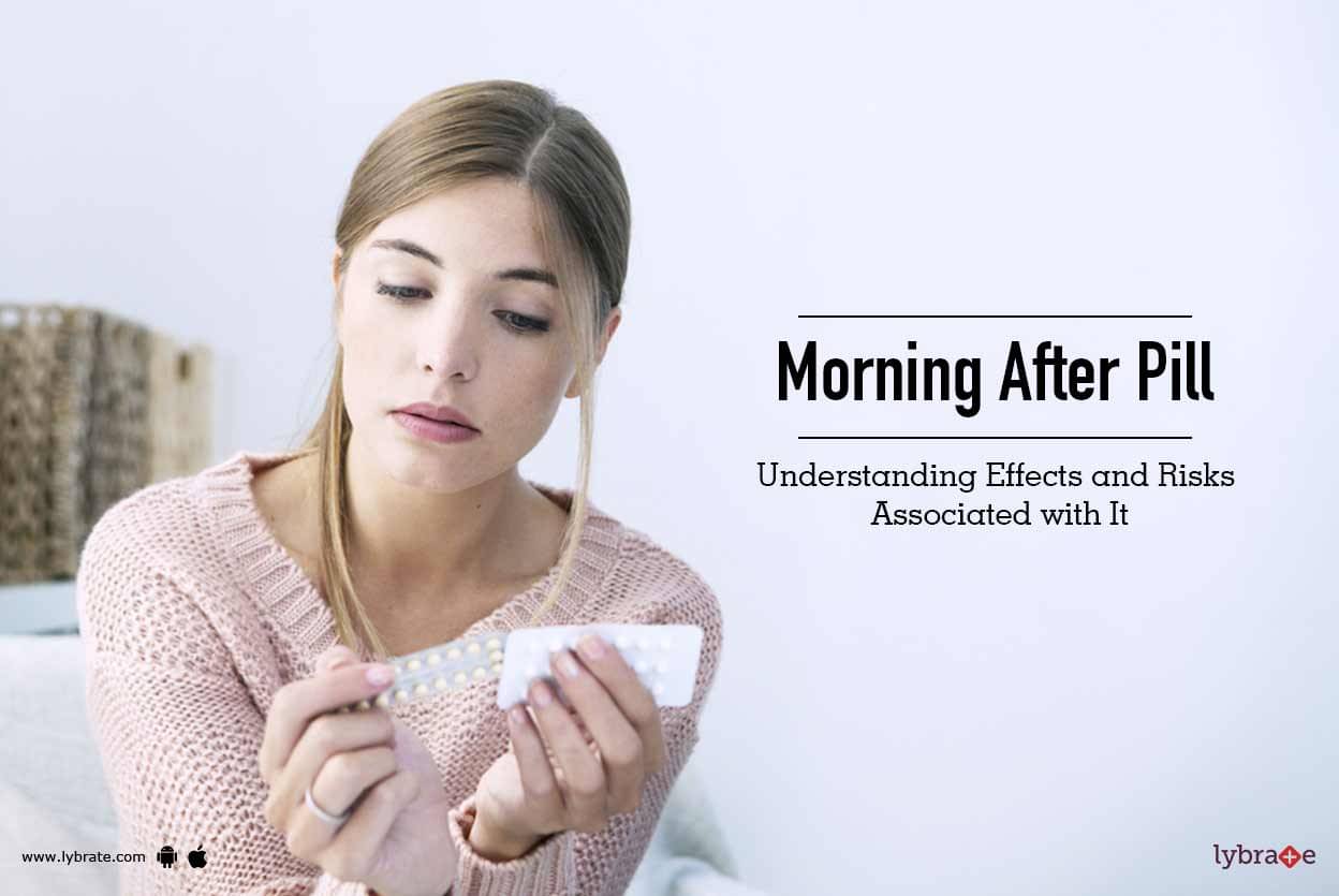 Morning After Pill Understanding The Effects And Risks Associated With It Lybrate