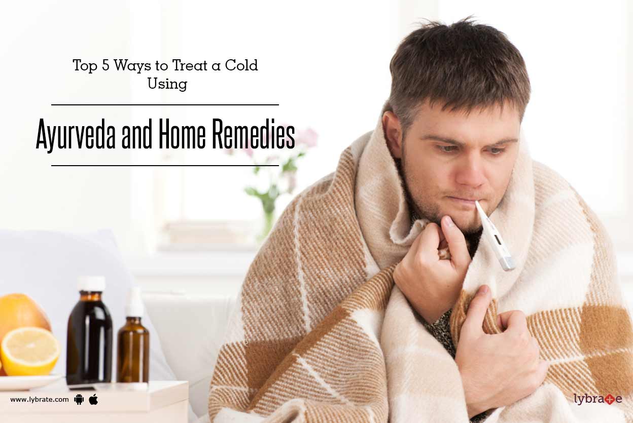 Top 5 Ways To Treat A Cold Using Ayurveda And Home Remedies By