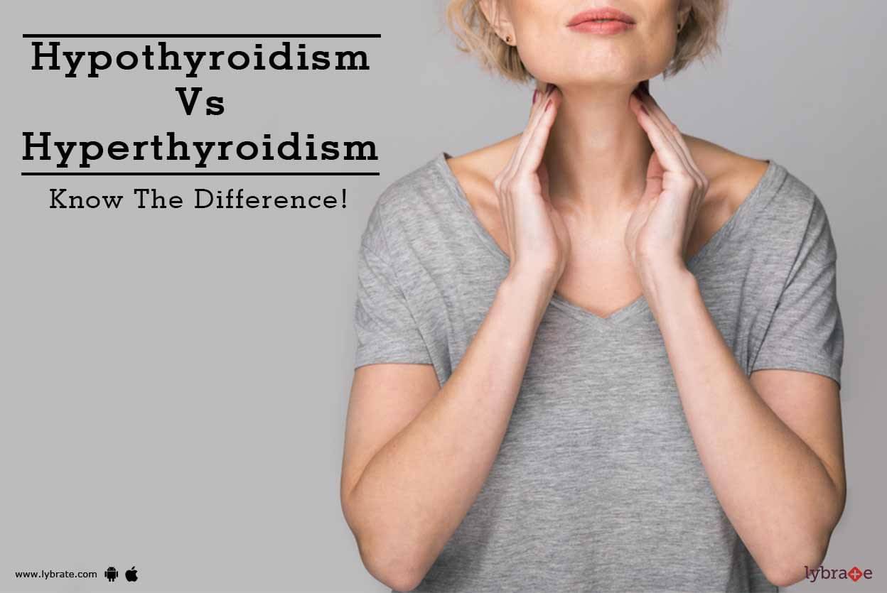 Hypothyroidism Vs Hyperthyroidism Know The Difference By Dr Nash Kamdin Lybrate 