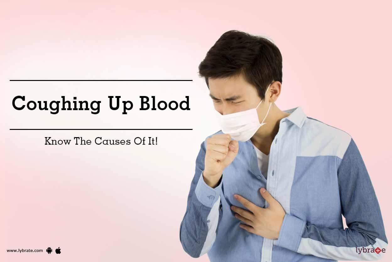 Coughing Up Blood Know The Causes Of It! By Dr. Hemant Kalra Lybrate