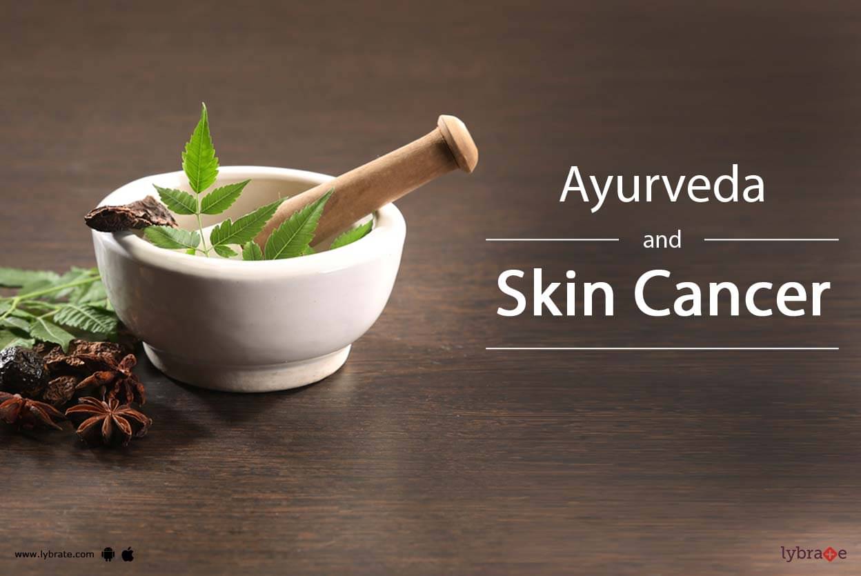 Ayurveda And Skin Cancer - By Not Not | Lybrate