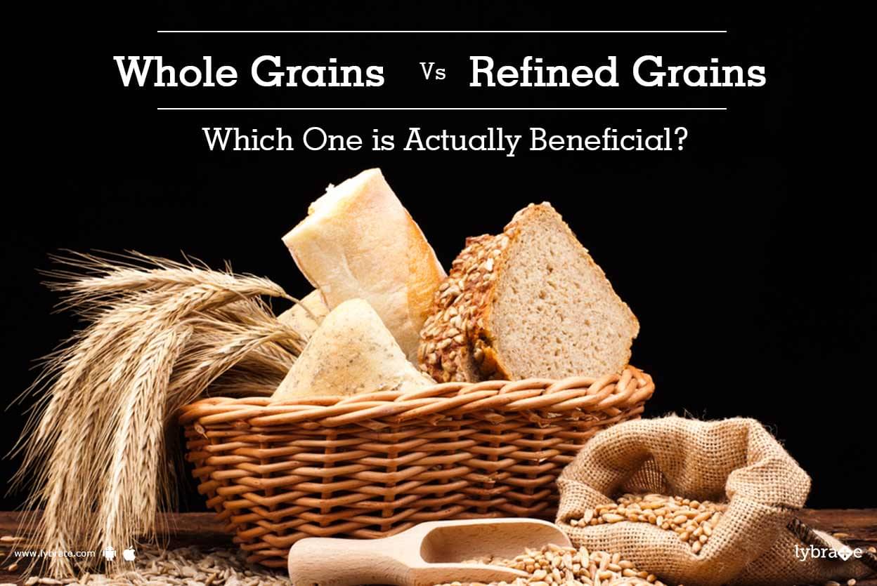 Whole Grains Vs Refined Grains - Which One Is Actually Beneficial? - By ...