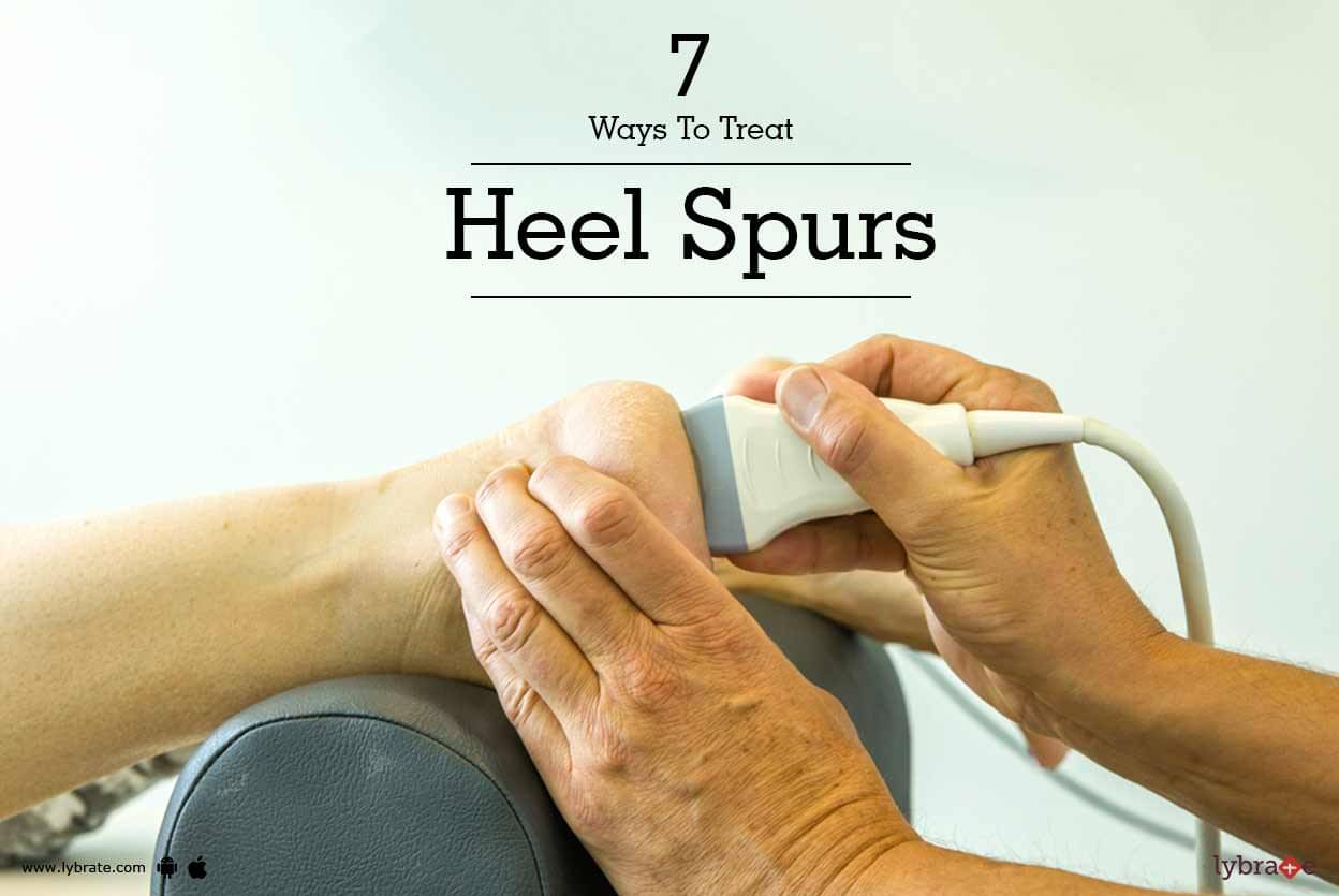 7 Ways To Treat Heel Spurs By Dr. Jitender Pal Singh Lybrate