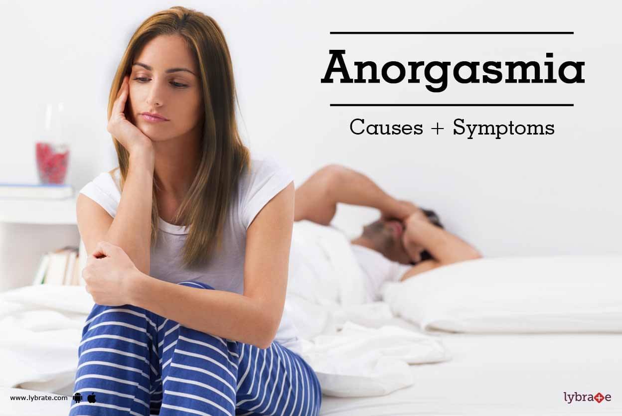 Anorgasmia Causes Symptoms By Dr Rahman Lybrate