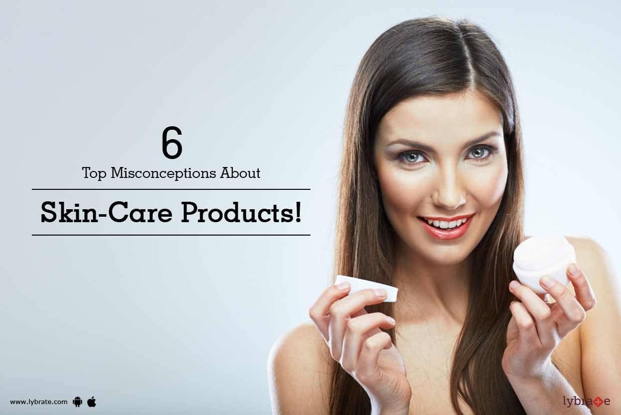 6 Top Misconceptions About Skin-Care Products! - By Dr. V.Sethu Raman  Lybrate