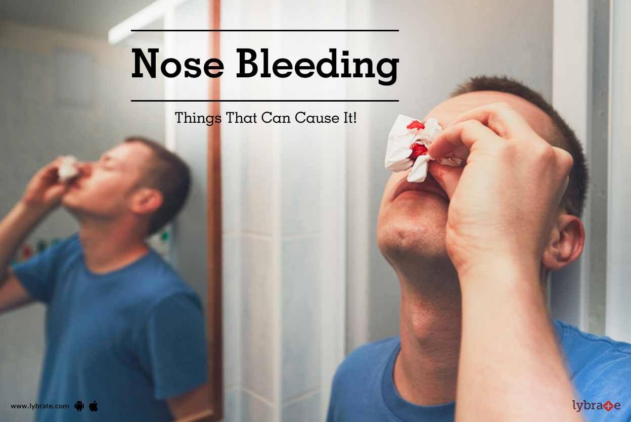 Nose Bleeding - Things That Can Cause It! - By Dr. Nash Kamdin | Lybrate