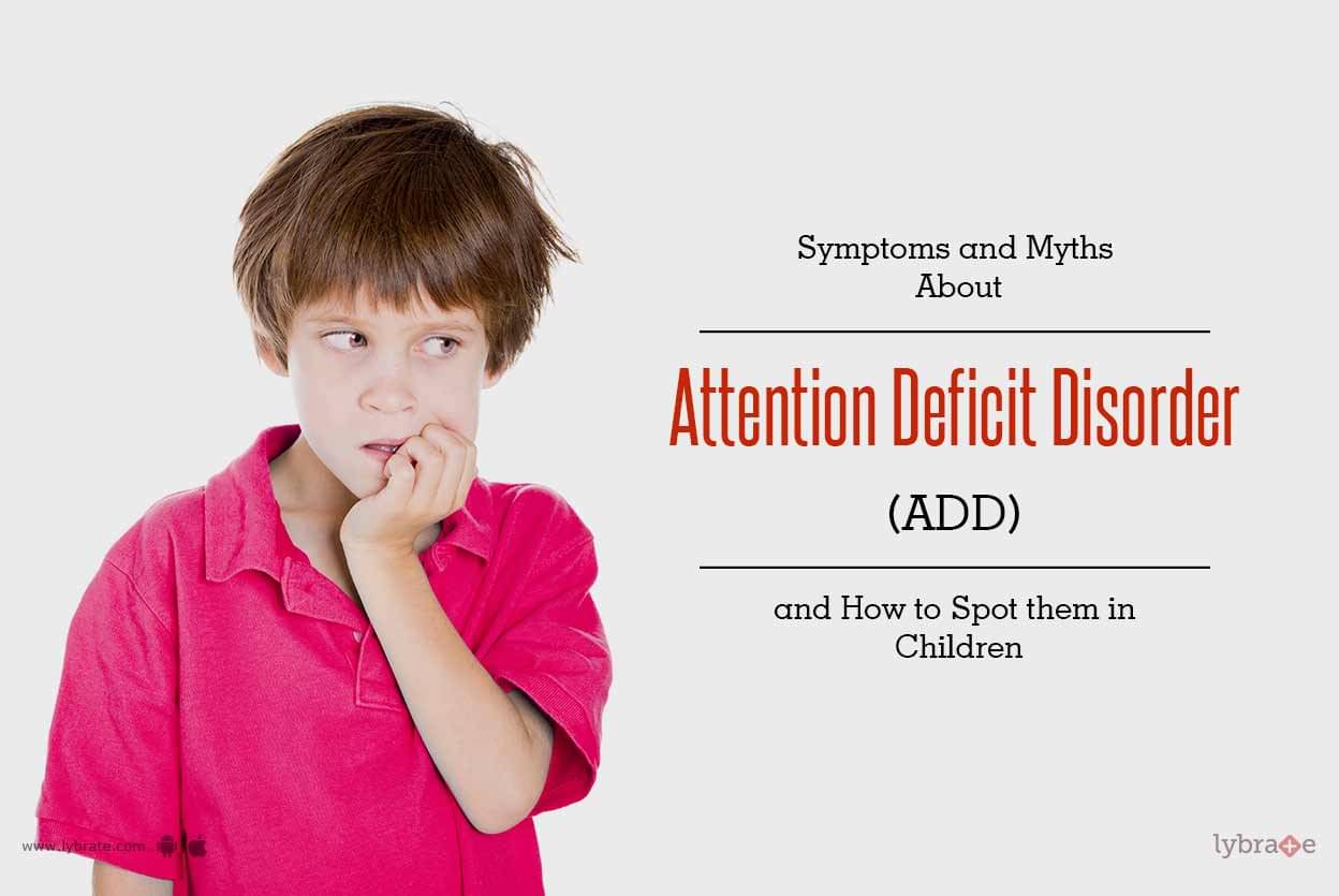 Symptoms and Myths About Attention Deficit Disorder (ADD ...