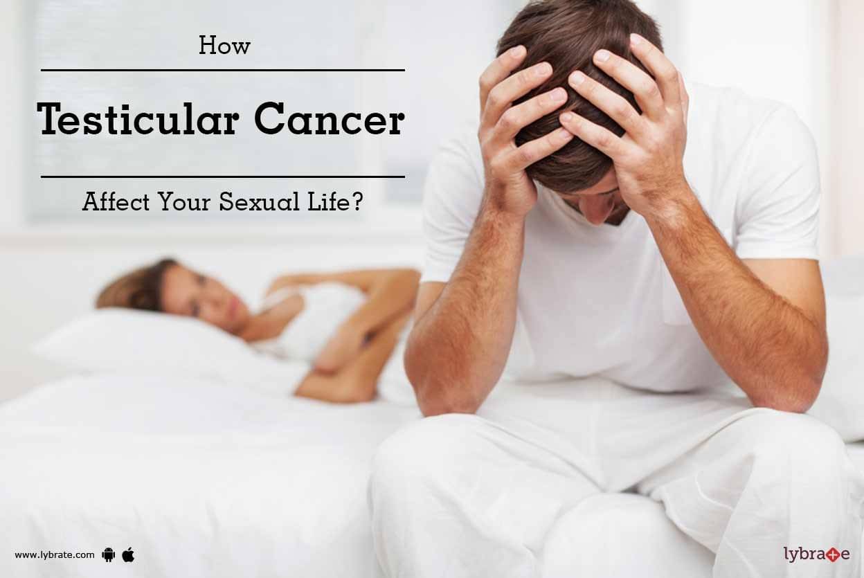 How Testicular Cancer Affect Your Sexual Life By Dr Jagdish Shinde Lybrate 