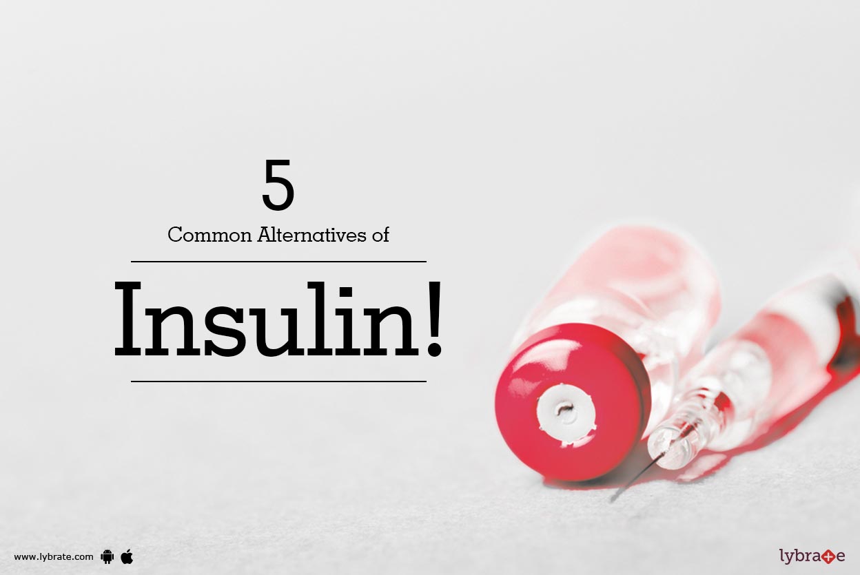 5 Common Alternatives of Insulin! By Dr. Umesh Alegaonkar Lybrate