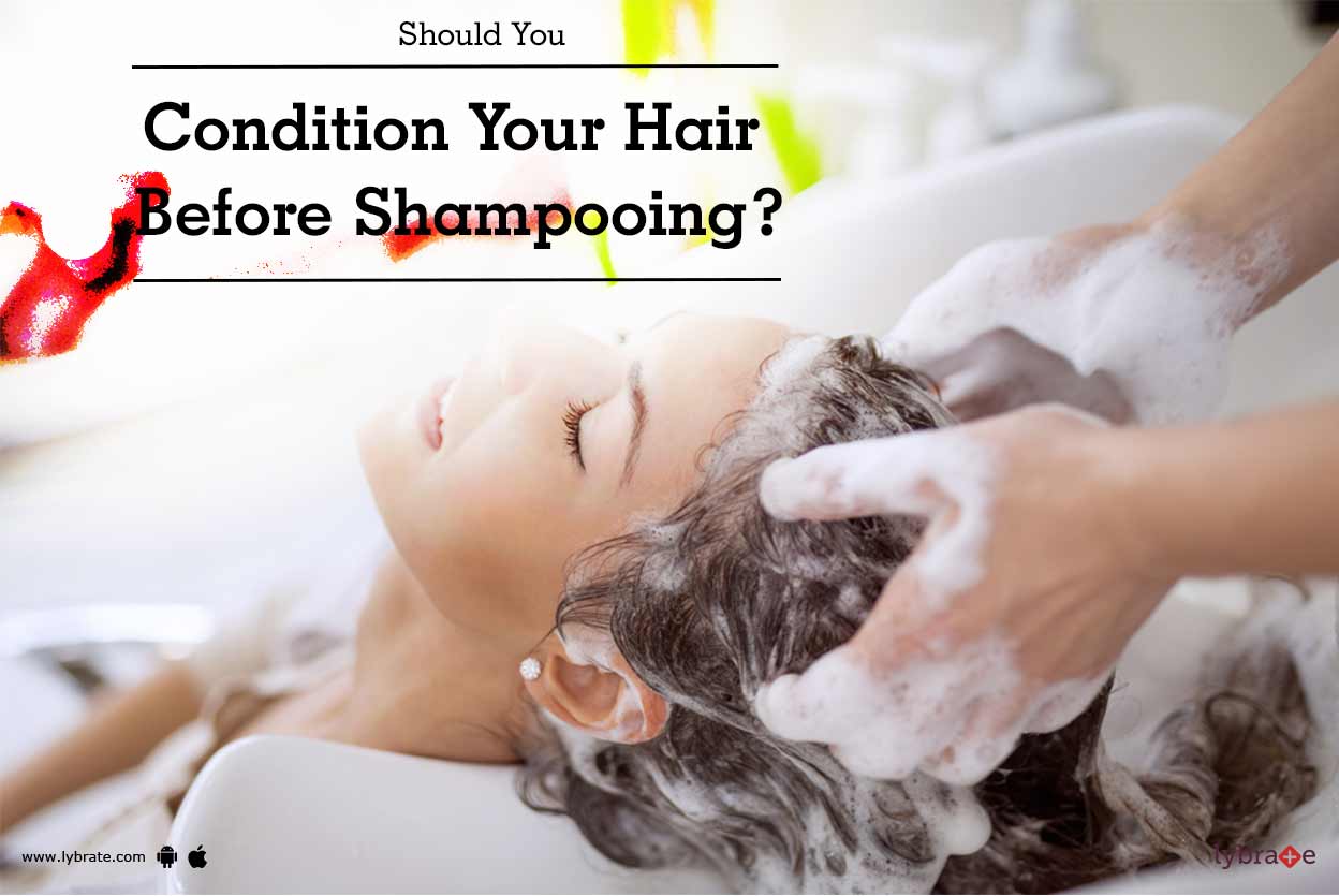 Should You Condition Your Hair Before Shampooing? By Dr. D Manoharan