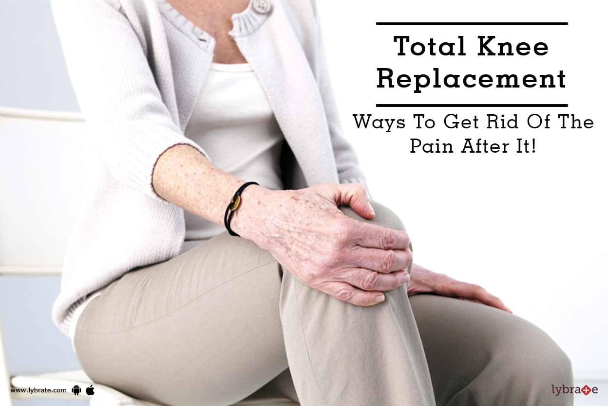 total-knee-replacement-ways-to-get-rid-of-the-pain-after-it-by-dr