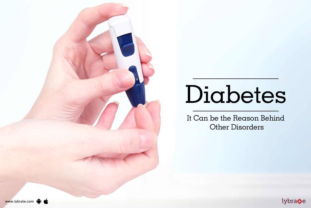 Diabetes It Can Be The Reason Behind Other Disorders By Dt Nancy