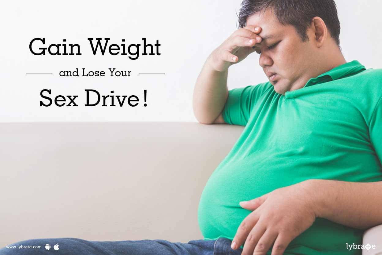 Gain Weight And Lose Your Sex Drive By Dr Malhotra