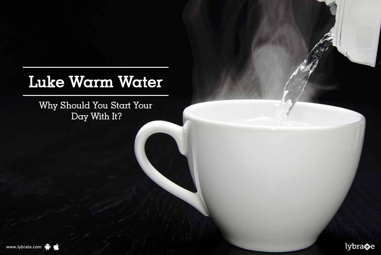 Benefits Of Drinking Lukewarm Water In Morning Start Your Day With It Lybrate 0964