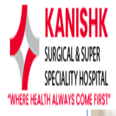 Kanishk Surgical & Super Speciality Hospital