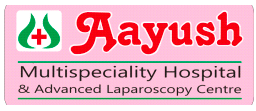 Aayush Multispeciality Hospital Advanced Laproscopy Centre