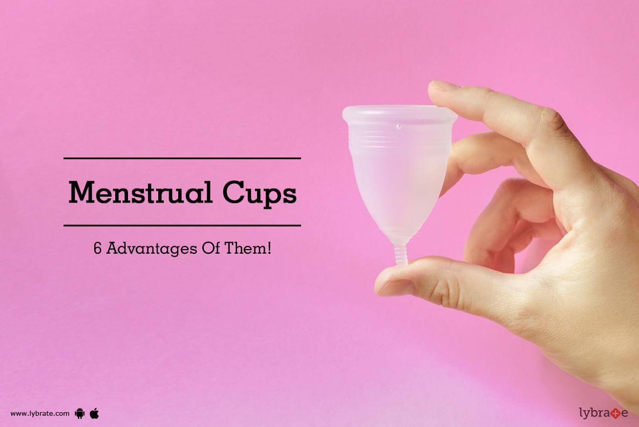 Menstrual Cups - 6 Advantages Of Them!