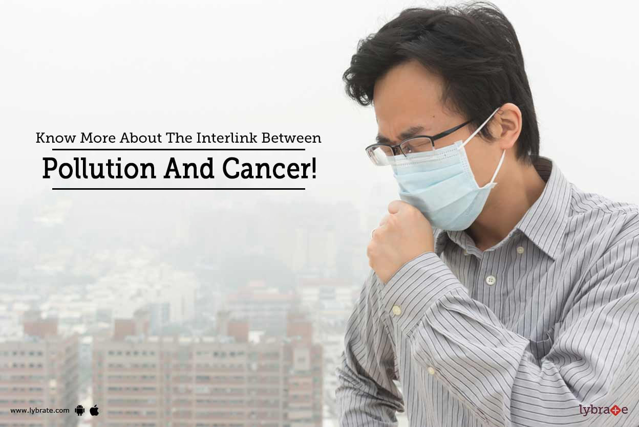 Know More About The Interlink Between Pollution And Cancer!