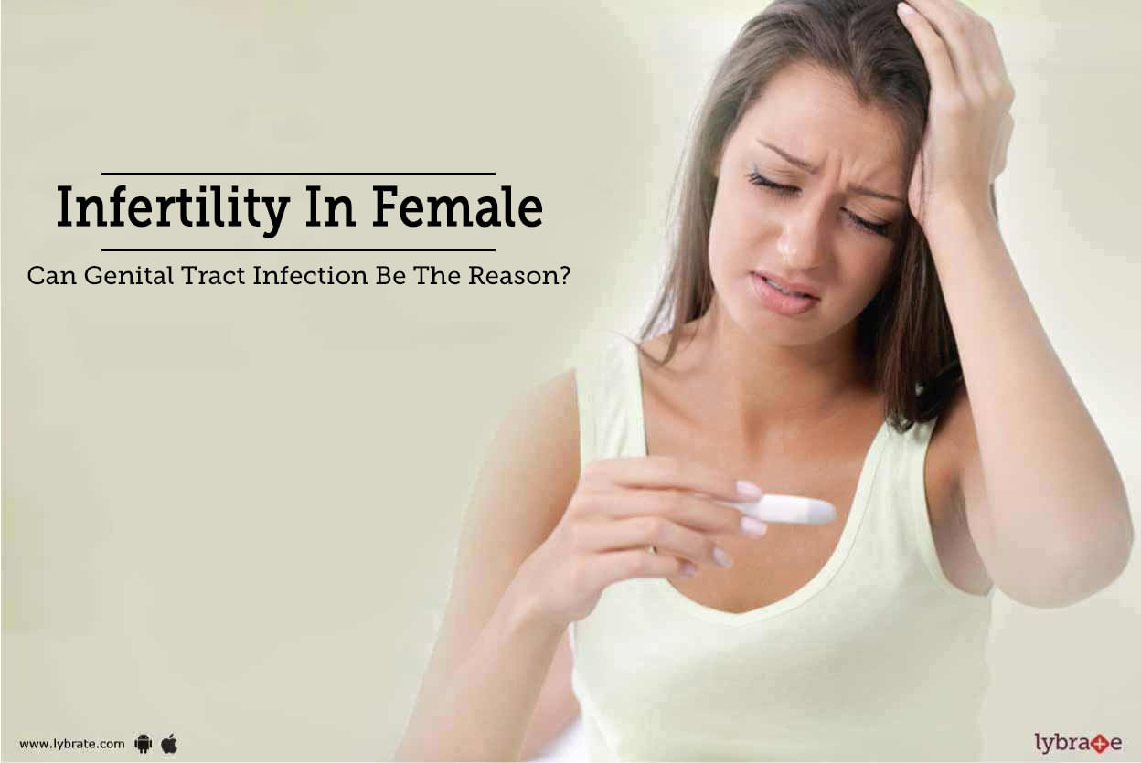 Infertility In Female - Can Genital Tract Infection Be The Reason?