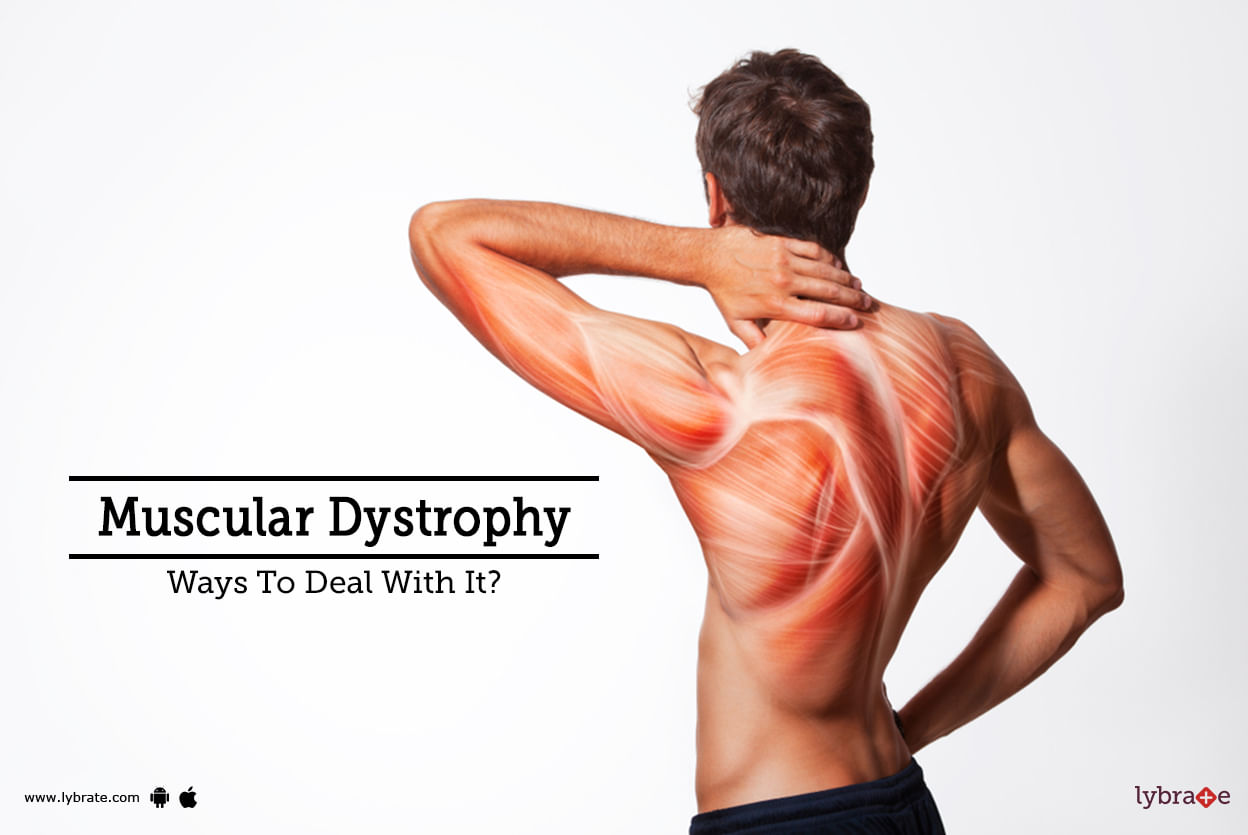 Muscular Dystrophy -  Ways To Deal With It?
