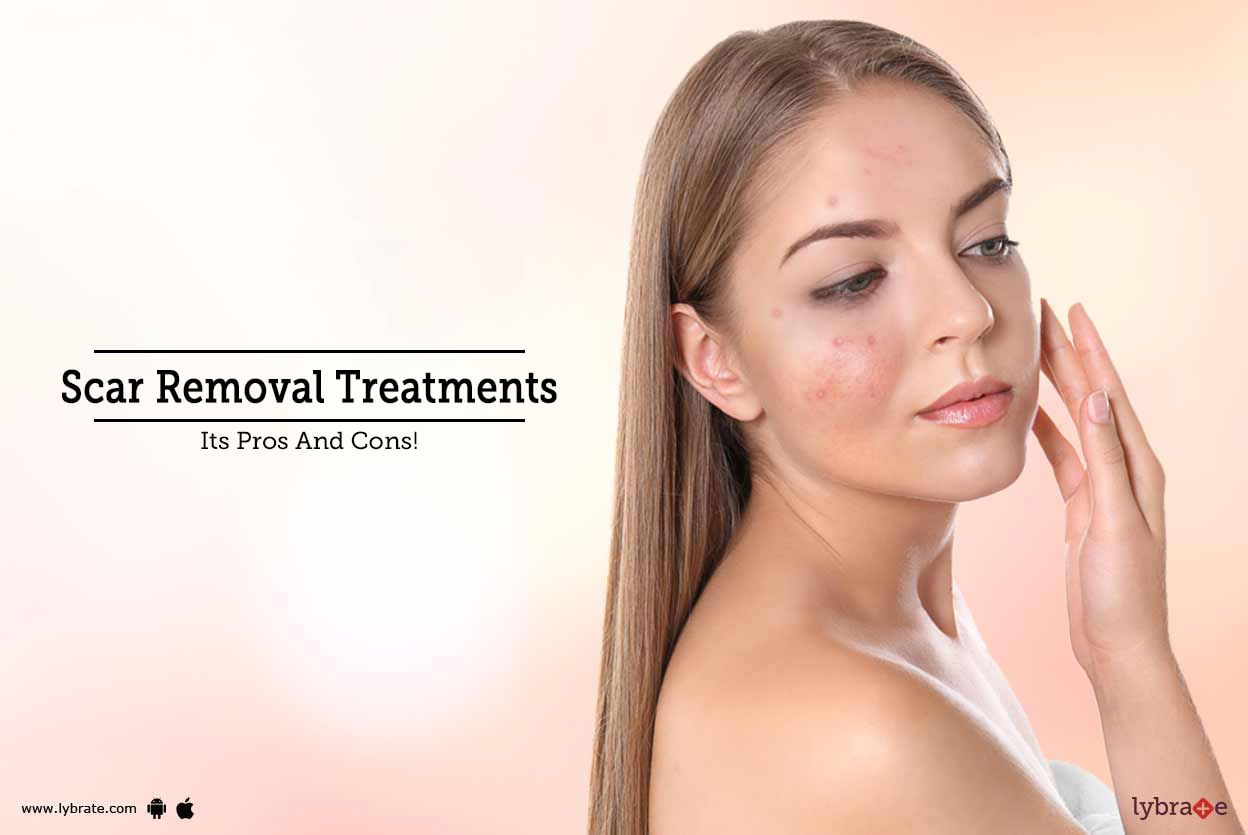 Scar Removal Treatments - Its Pros And Cons!