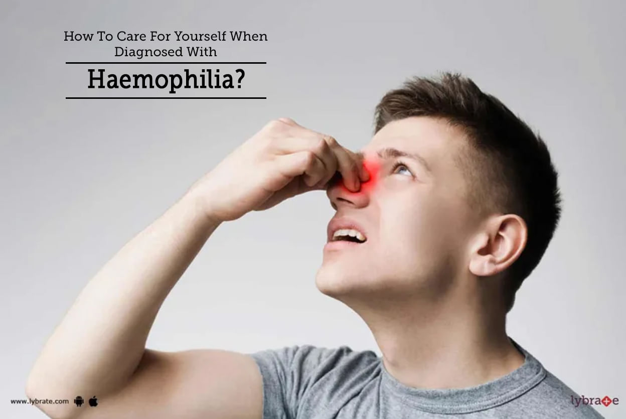 How To Care For Yourself When Diagnosed With Haemophilia?