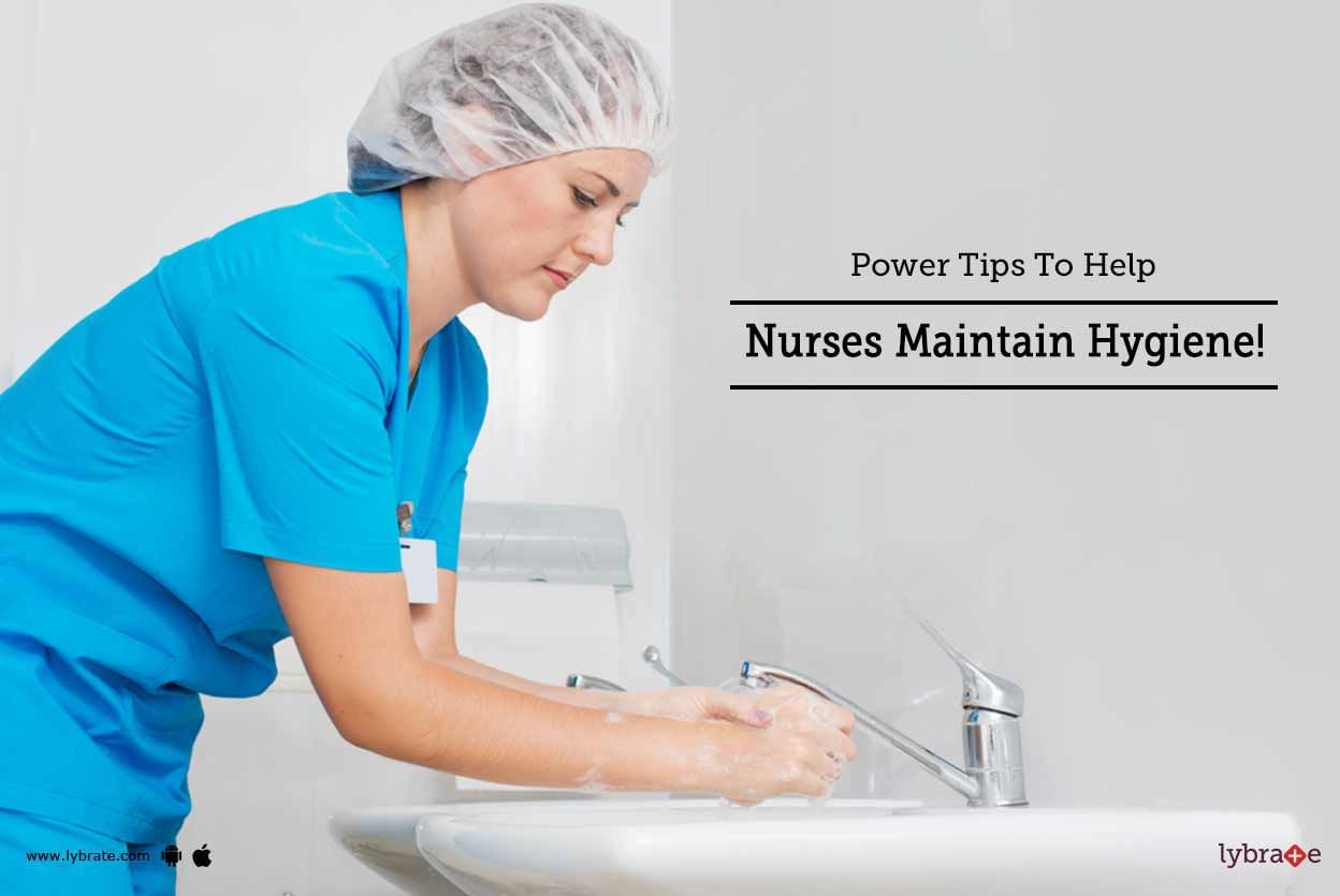Power Tips To Help Nurses Maintain Hygiene!