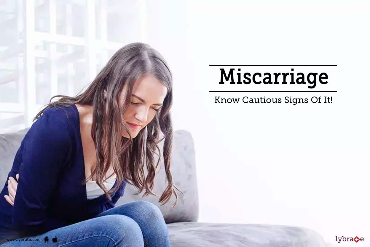Miscarriage - Know Cautious Signs Of It!