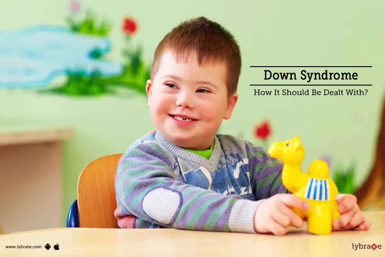 Down Syndrome - How It Should Be Dealt With?